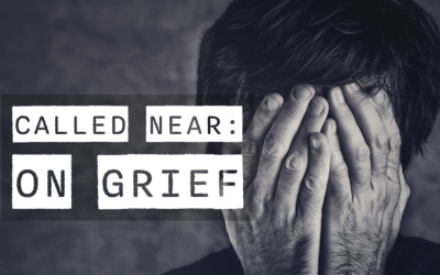 Called Near: On Grief