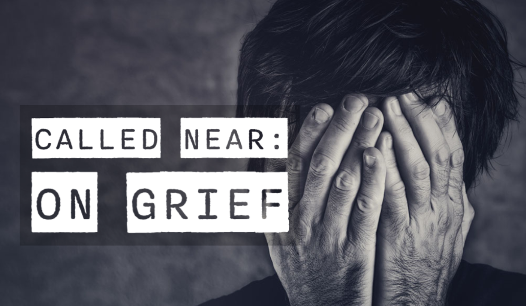 Called Near: On Grief