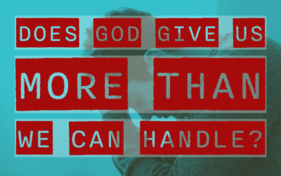 Does God give us more than we can handle?