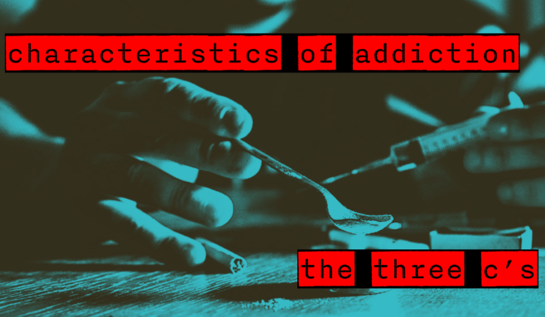 The Three C’s of Addiction