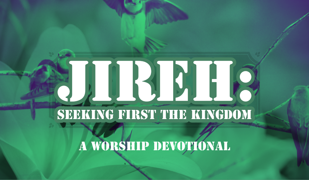 Jireh: Seeking First The Kingdom